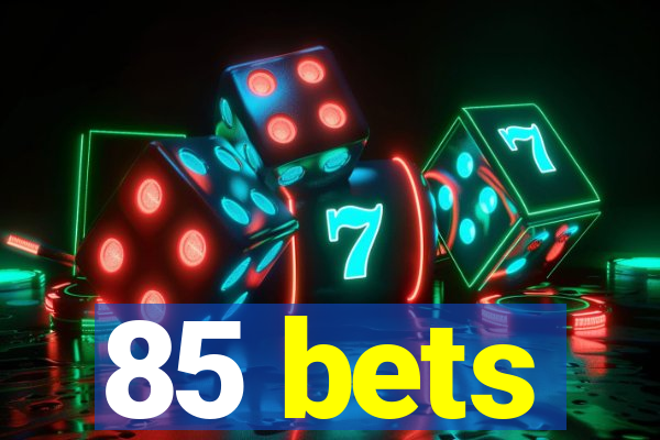 85 bets